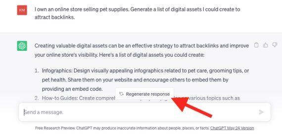 Screenshot of the button "Regenerate response" on ChatGPT's partial reply to the prompt "I own an online store selling pet supplies. Generate a list of digital assets I could create to attract backlinks." Screenshot of the button "Regenerate response" on ChatGPT's partial reply to the prompt "I own an online store selling pet supplies. Generate a list of digital assets I could create to attract backlinks."