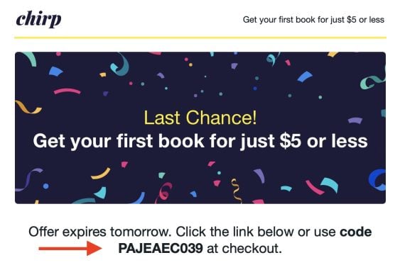 Screenshot from a Chirp email with a coupon code for first time buyers. Screenshot from a Chirp email with a coupon code for first time buyers.
